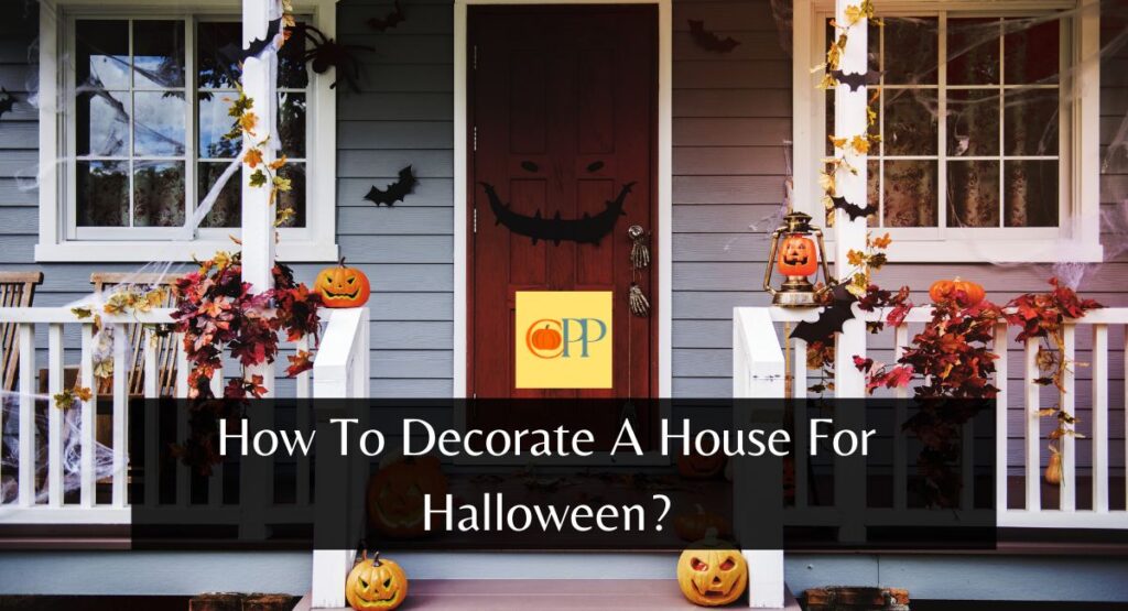 How To Decorate A House For Halloween?