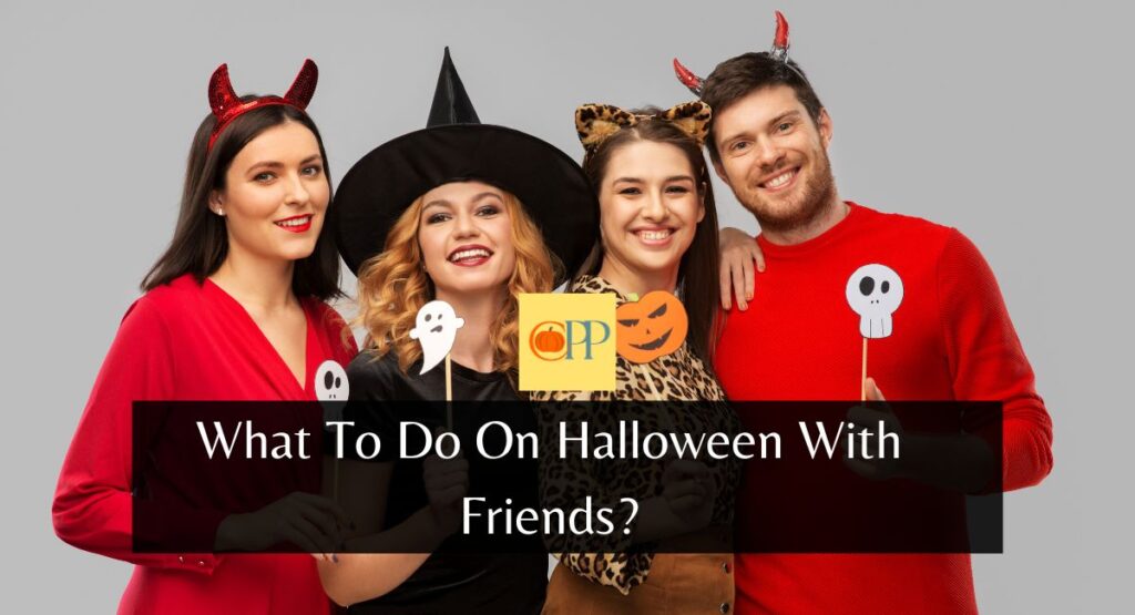 What To Do On Halloween With Friends?