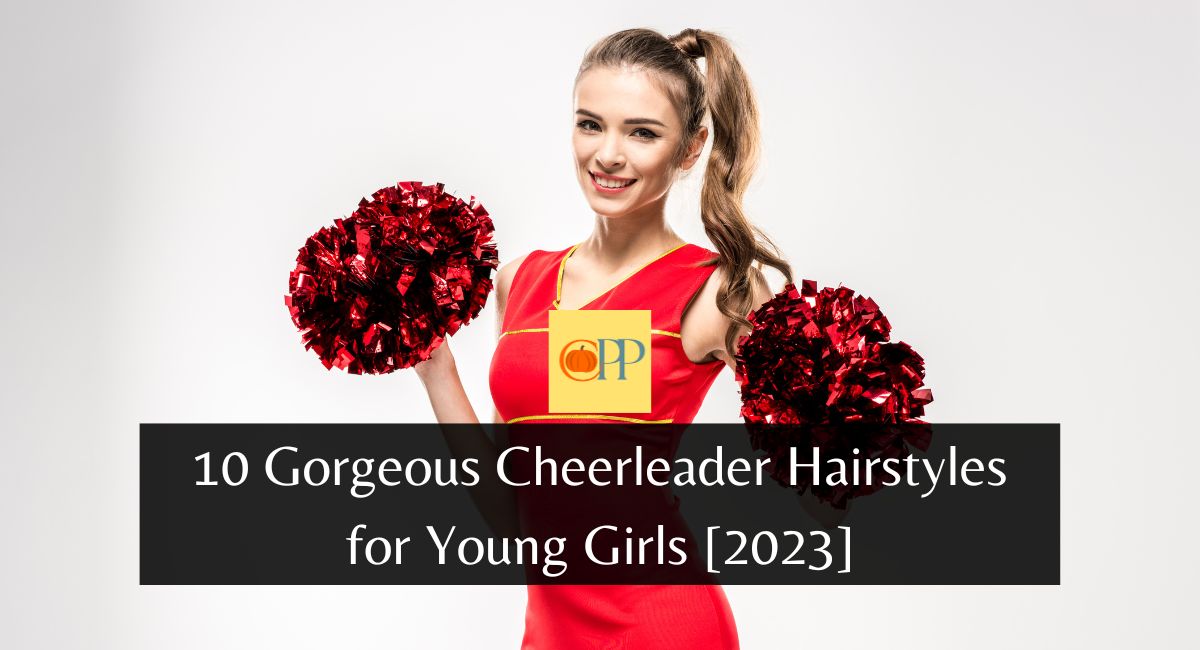 10 Gorgeous Cheerleader Hairstyles for Young Girls [2023] – My Blog