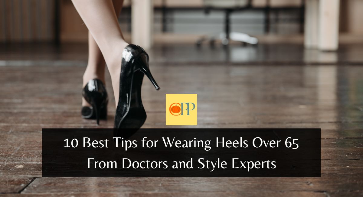 10 Best Tips for Wearing Heels Over 65 From Doctors and Style Experts