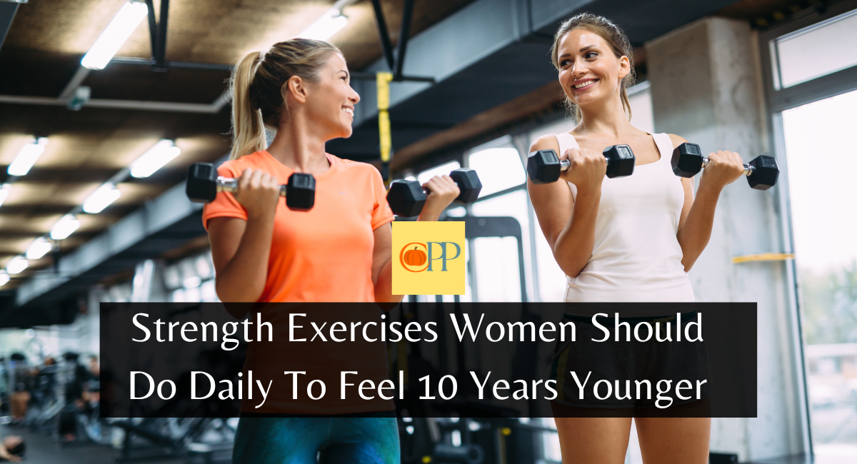 Strength Exercises Women Should Do Daily To Feel 10 Years Younger