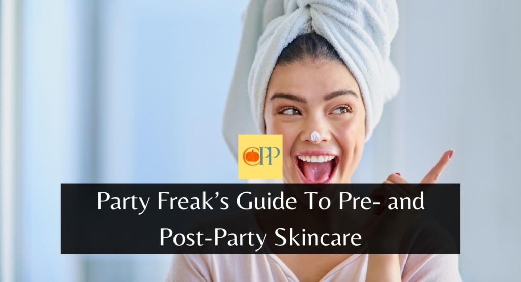 Party Freak’s Guide To Pre- and Post-Party Skincare
