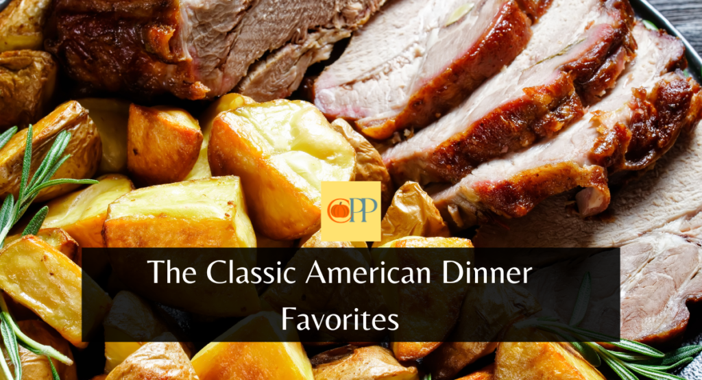 The Classic American Dinner Favorites