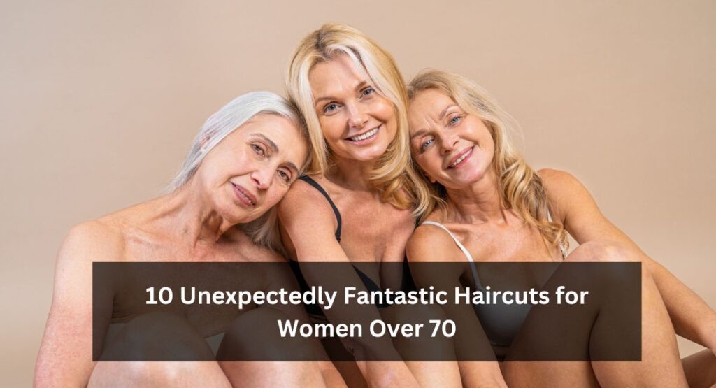 10 Unexpectedly Fantastic Haircuts for Women Over 70