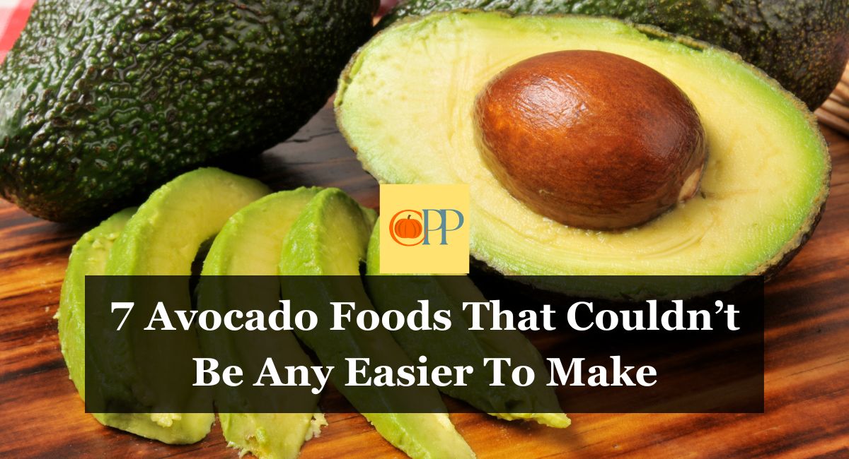 7 Avocado Foods That Couldn’t Be Any Easier To Make