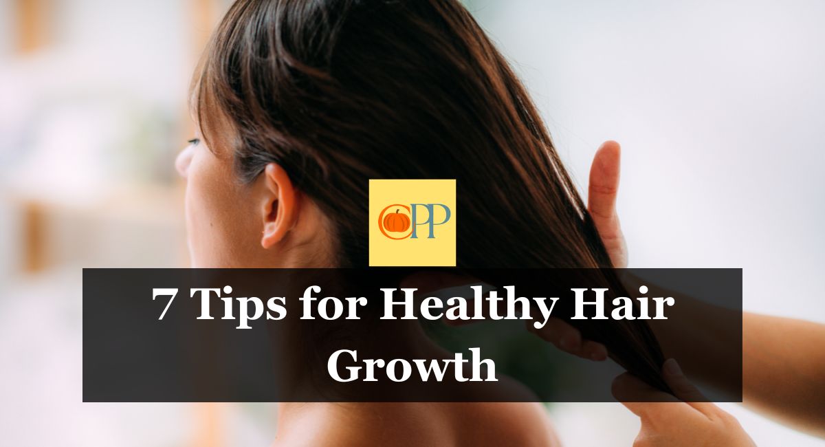 7 Tips for Healthy Hair Growth (1)
