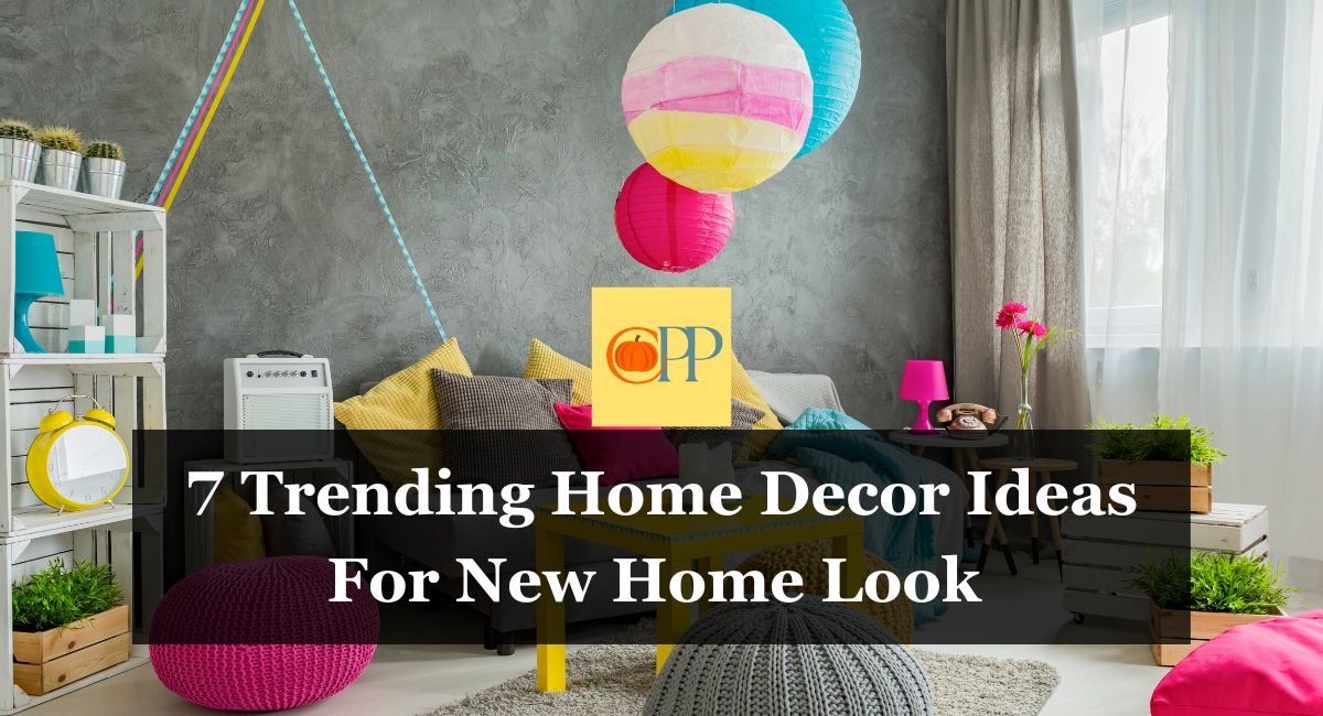 7 Trending Home Decor Ideas For New Home Look