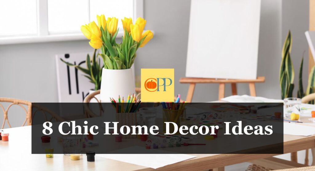 8 Chic Home Decor Ideas