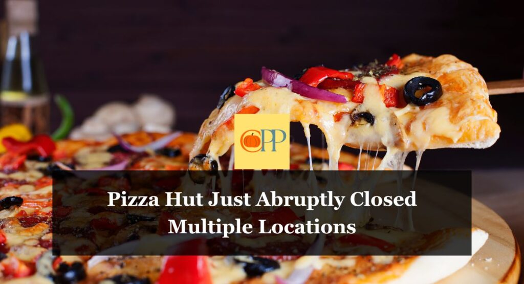 Pizza Hut Just Abruptly Closed Multiple Locations