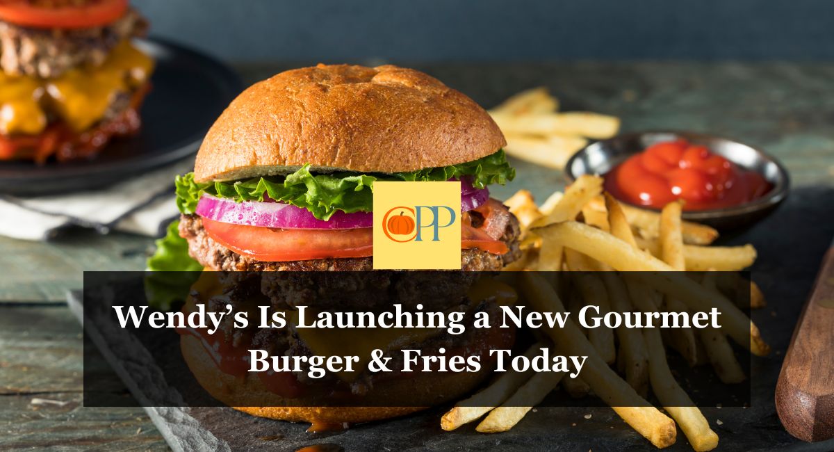 Wendy’s Is Launching a New Gourmet Burger & Fries Today