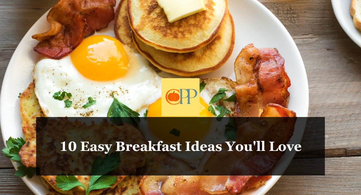 10 Easy Breakfast Ideas You’ll Love