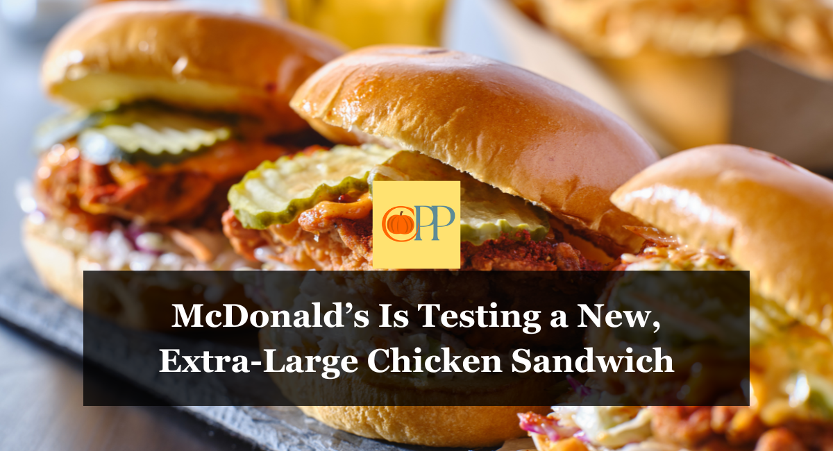 McDonald’s Is Testing a New, Extra-Large Chicken Sandwich