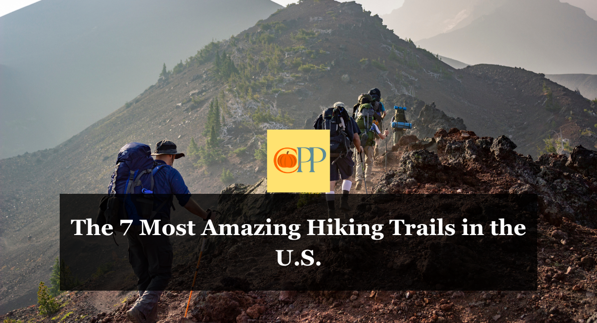 The 7 Most Amazing Hiking Trails in the U.S.