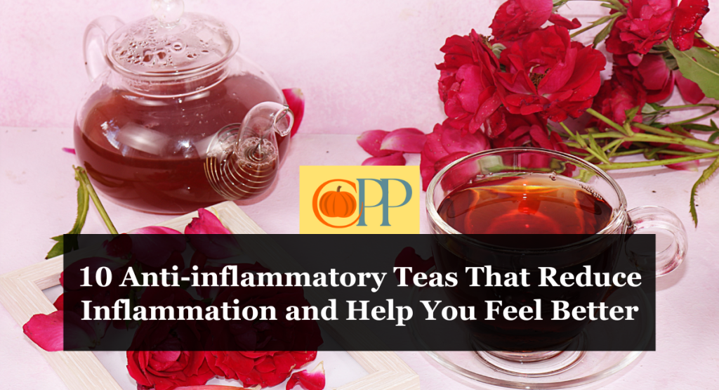 10 Anti-inflammatory Teas That Reduce Inflammation and Help You Feel Better