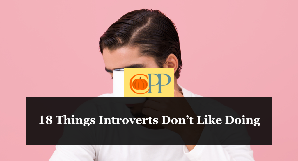 18 Things Introverts Don’t Like Doing