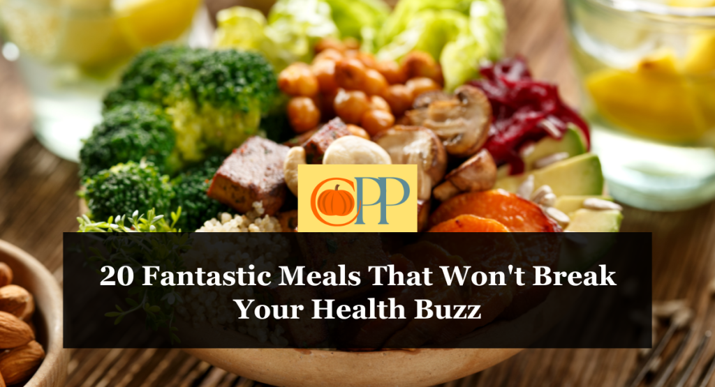20 Fantastic Meals That Won't Break Your Health Buzz