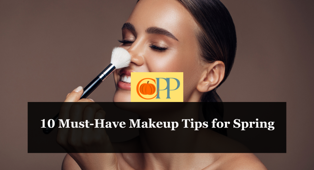 10 Must-Have Makeup Tips for Spring