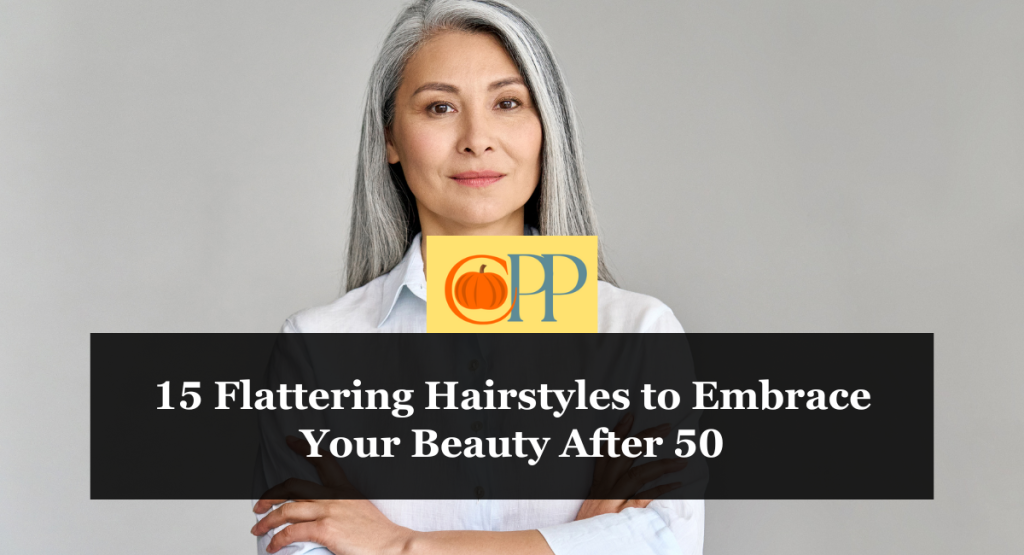 15 Flattering Hairstyles to Embrace Your Beauty After 50