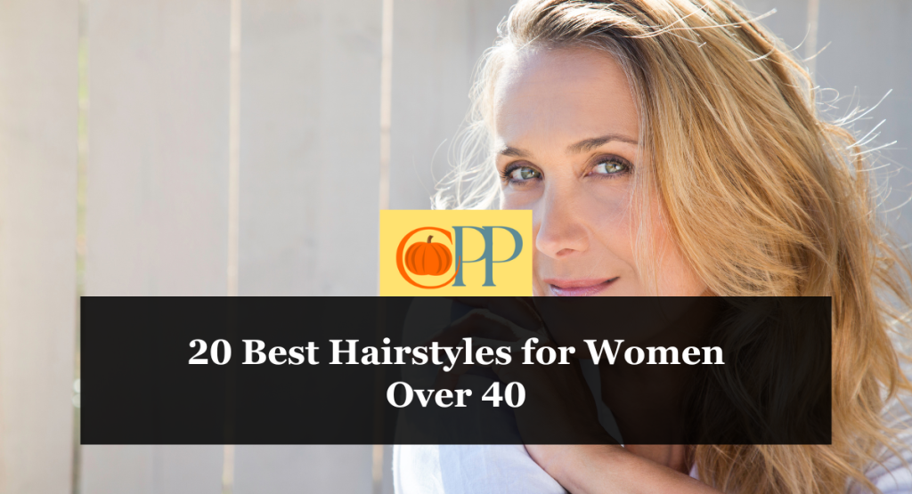 20 Best Hairstyles for Women Over 40