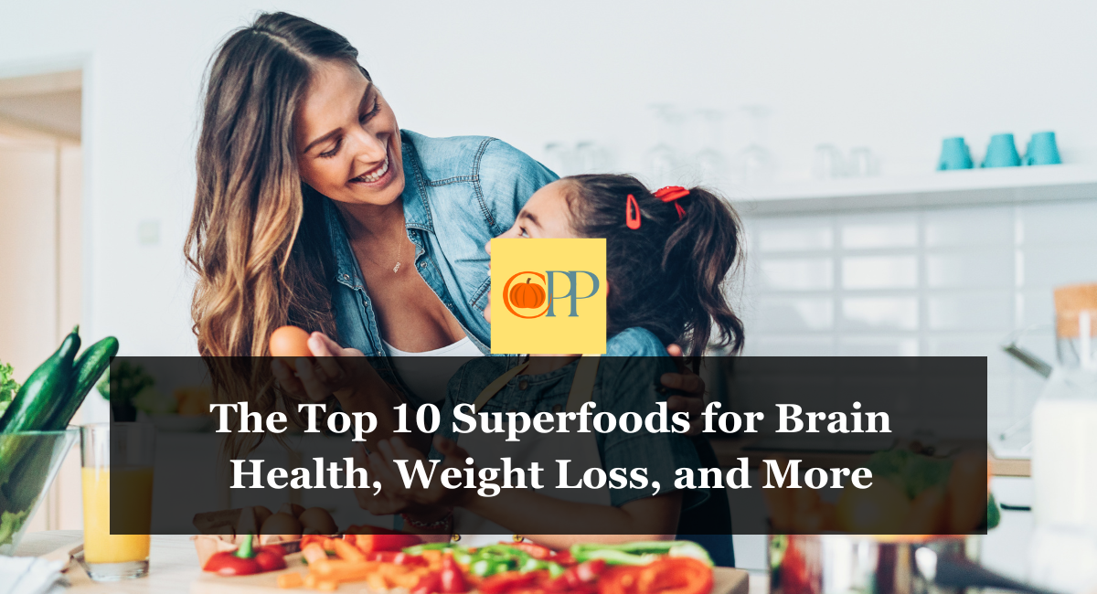 The Top 10 Superfoods for Brain Health, Weight Loss, and More
